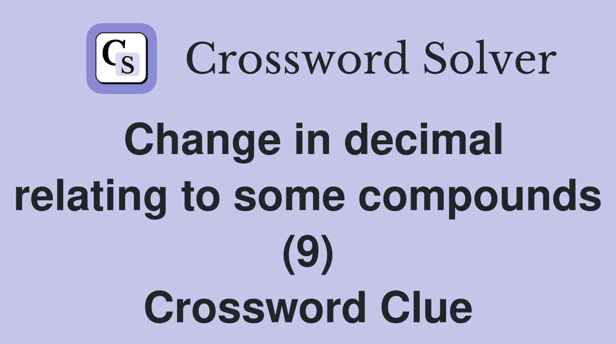 Change in decimal relating to some compounds (9) Crossword Clue