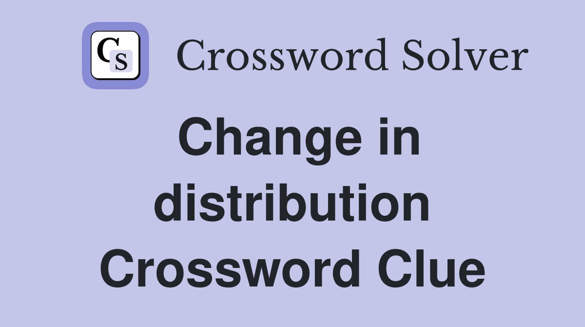 Change in distribution Crossword Clue