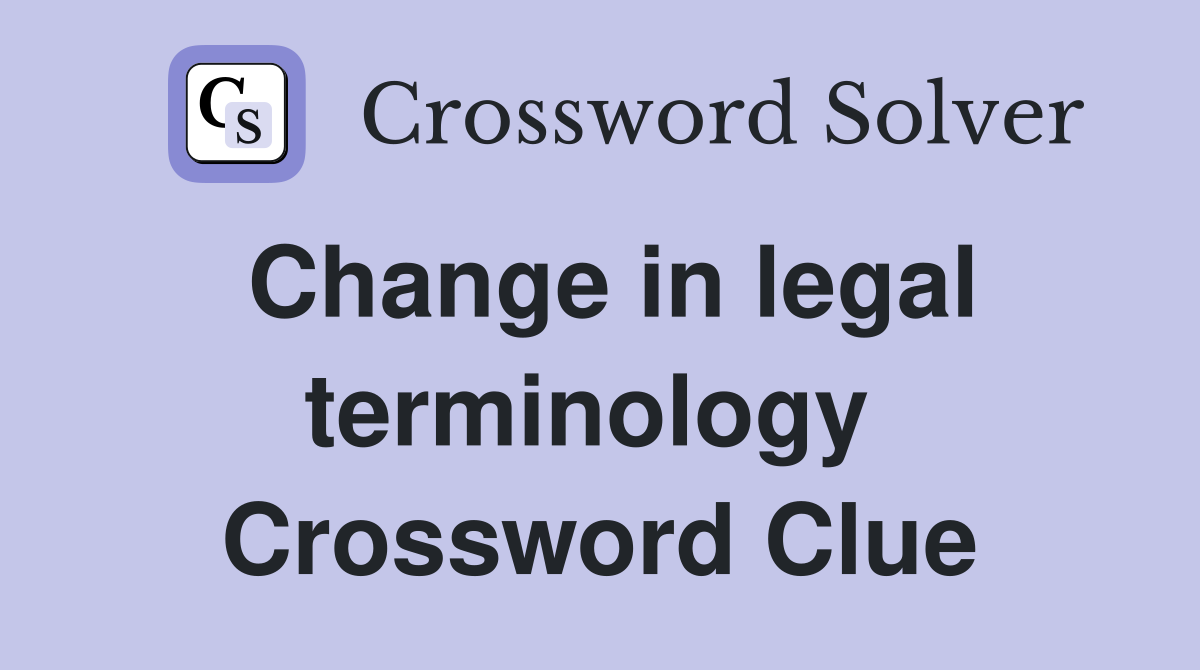 Change in legal terminology  Crossword Clue