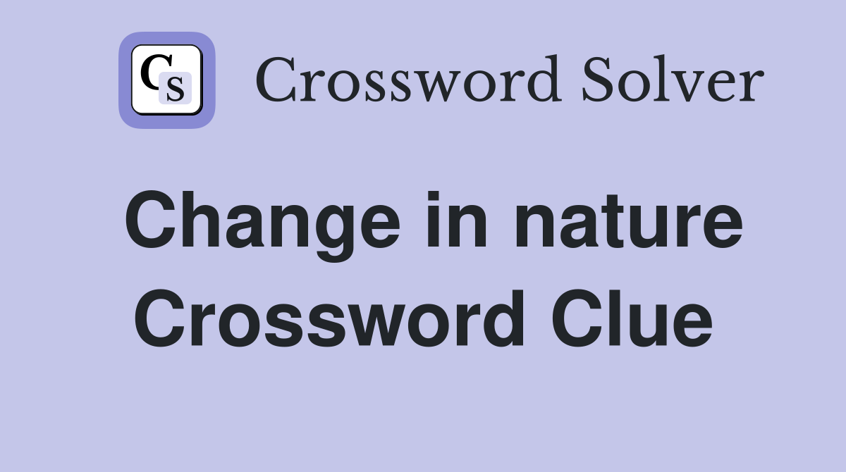 Change in nature Crossword Clue