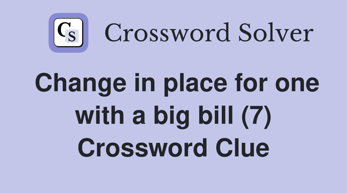 Change in place for one with a big bill (7) Crossword Clue