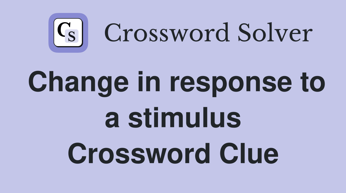 Change in response to a stimulus Crossword Clue