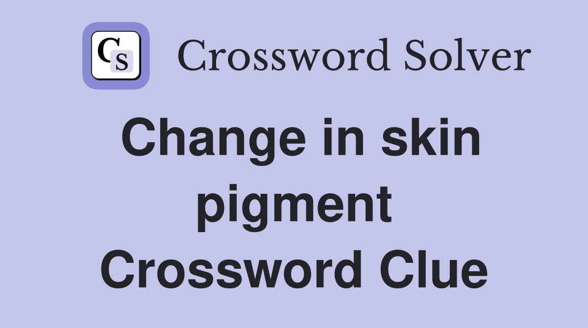 Change in skin pigment Crossword Clue