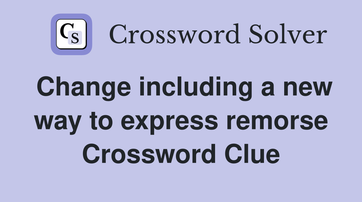 Change including a new way to express remorse Crossword Clue