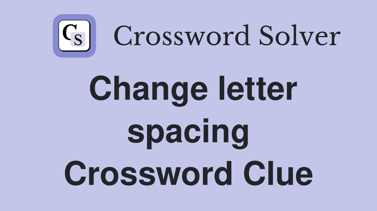 Change letter spacing Crossword Clue