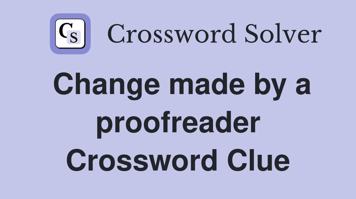 Change made by a proofreader Crossword Clue