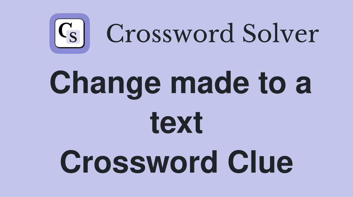 Change made to a text Crossword Clue