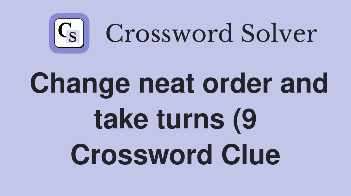Change neat order and take turns (9) Crossword Clue Answers Change neat order and take turns (9) Crossword Clue Answers