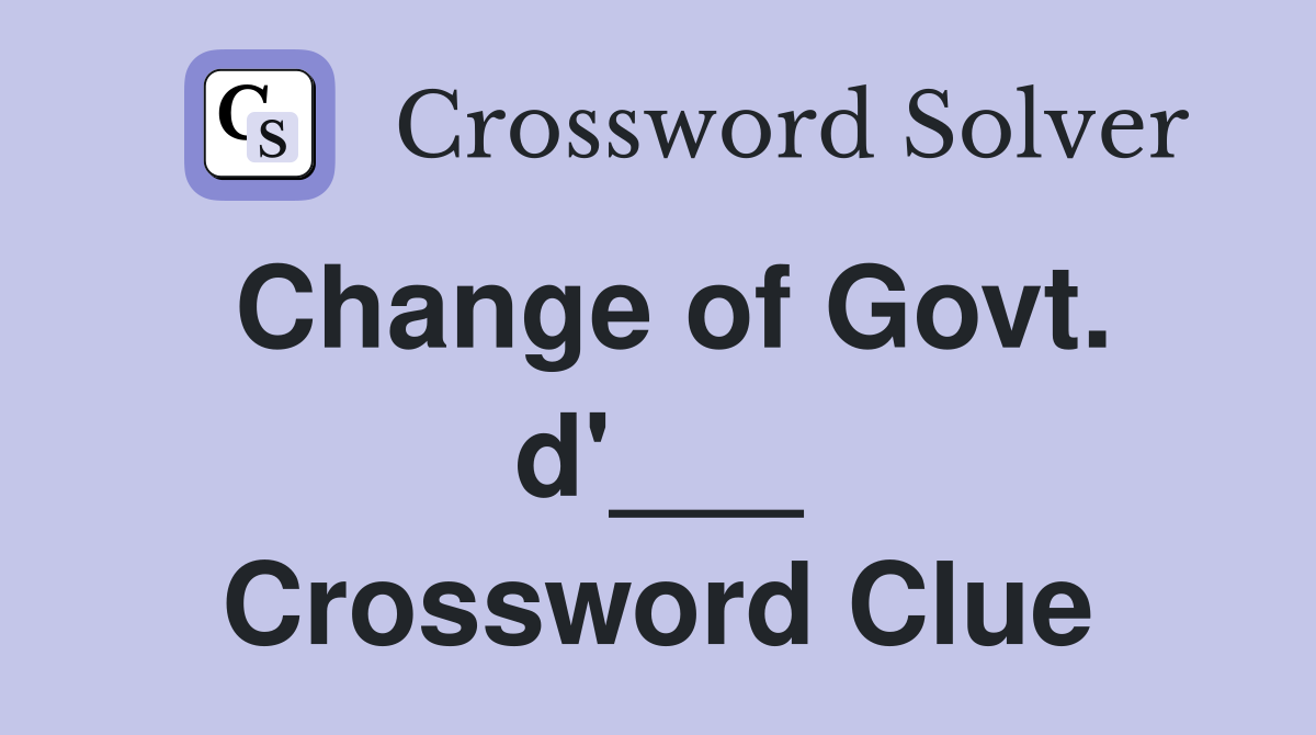 Change of Govt. d'___ Crossword Clue