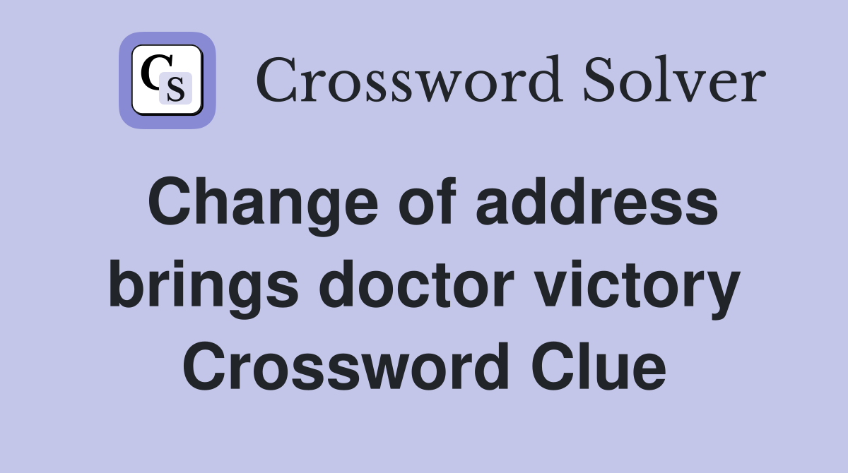 Change of address brings doctor victory Crossword Clue