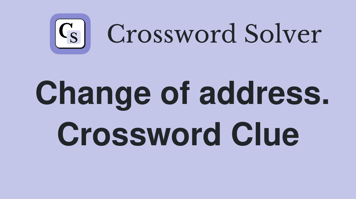 Change of address. Crossword Clue