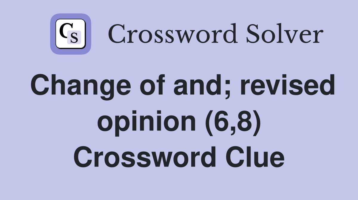 Change of and; revised opinion (6,8) Crossword Clue