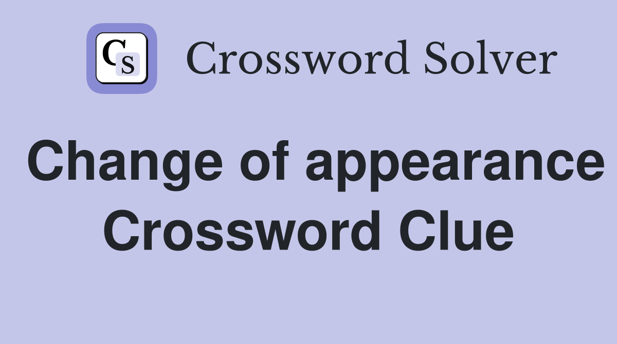 Change of appearance Crossword Clue