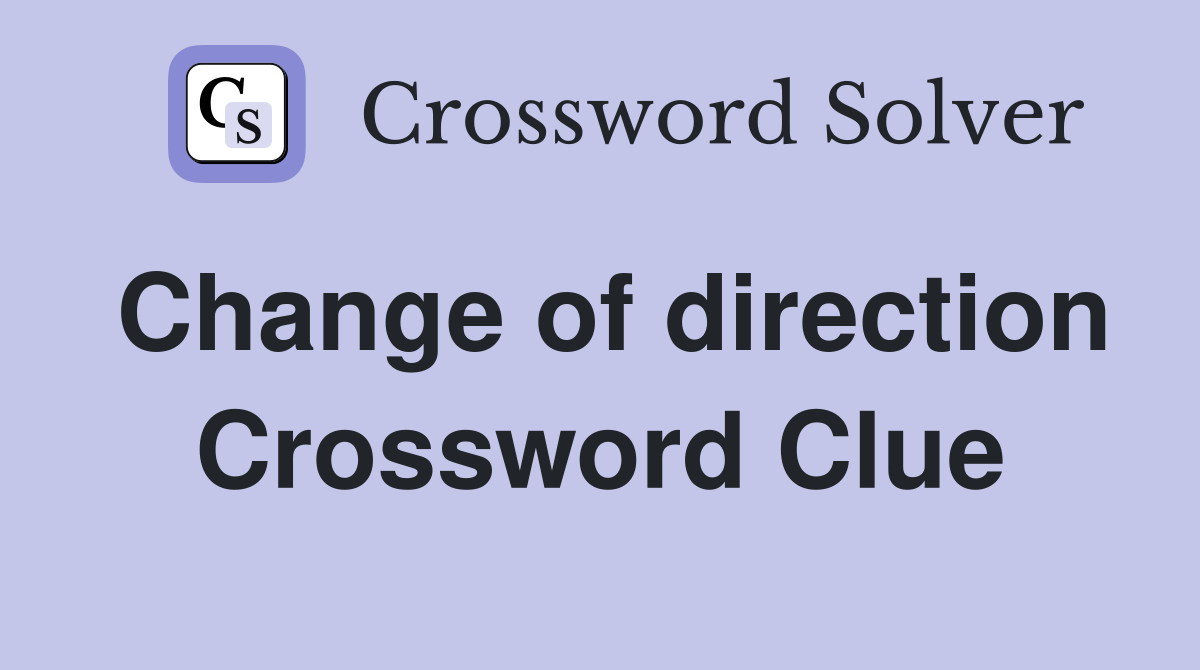 Change of direction Crossword Clue