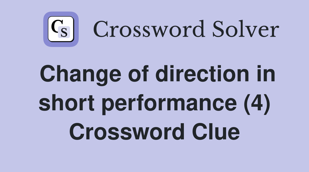 Change of direction in short performance (4) Crossword Clue