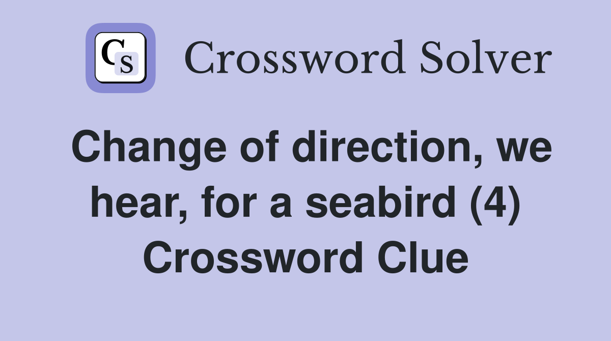 Change of direction, we hear, for a seabird (4) Crossword Clue