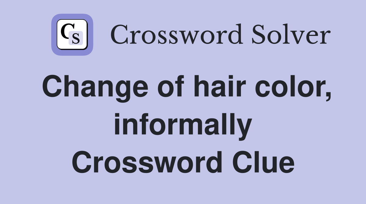 Change of hair color, informally Crossword Clue