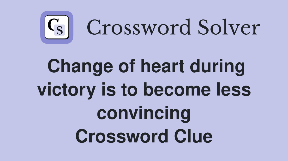 Change of heart during victory is to become less convincing Crossword Clue