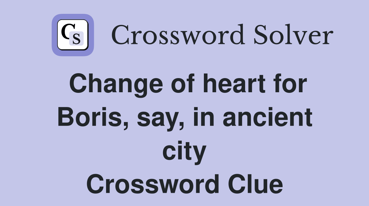 Change of heart for Boris, say, in ancient city Crossword Clue