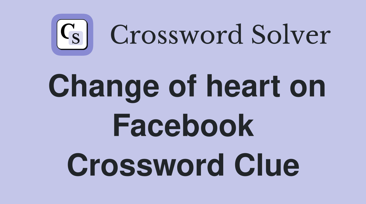 Change of heart on Facebook Crossword Clue