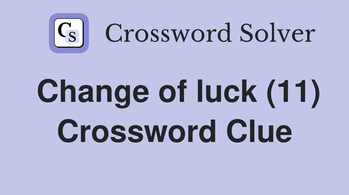 Change of luck (11) Crossword Clue