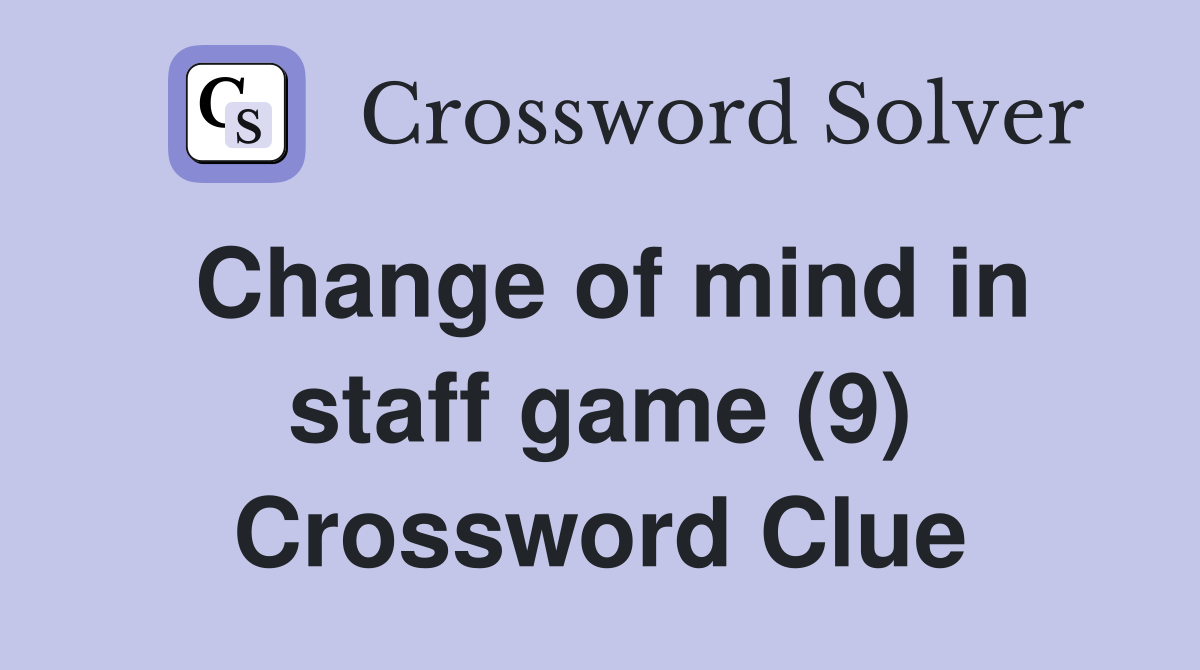 Change of mind in staff game (9) Crossword Clue