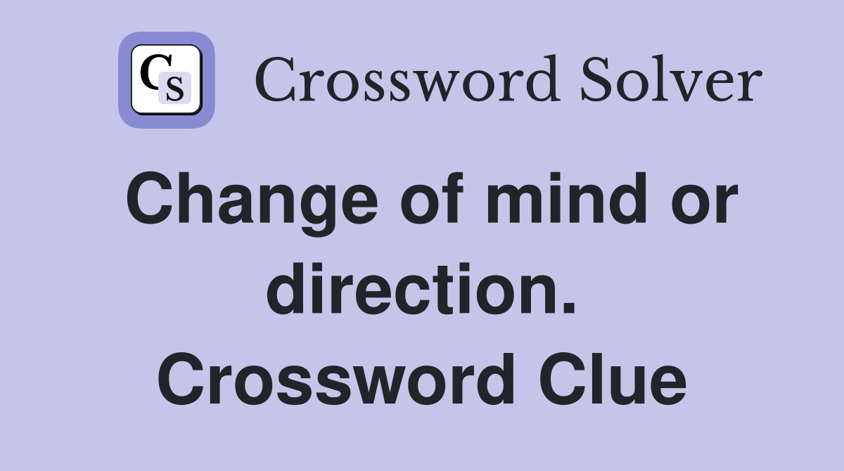 Change of mind or direction. Crossword Clue