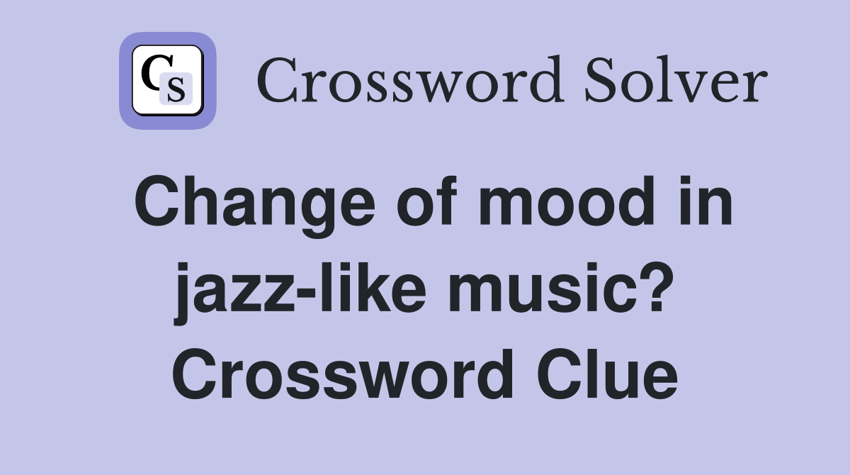 Change of mood in jazz-like music? Crossword Clue