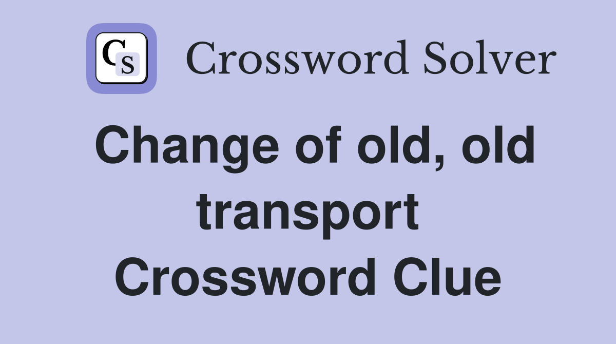 Change of old, old transport Crossword Clue