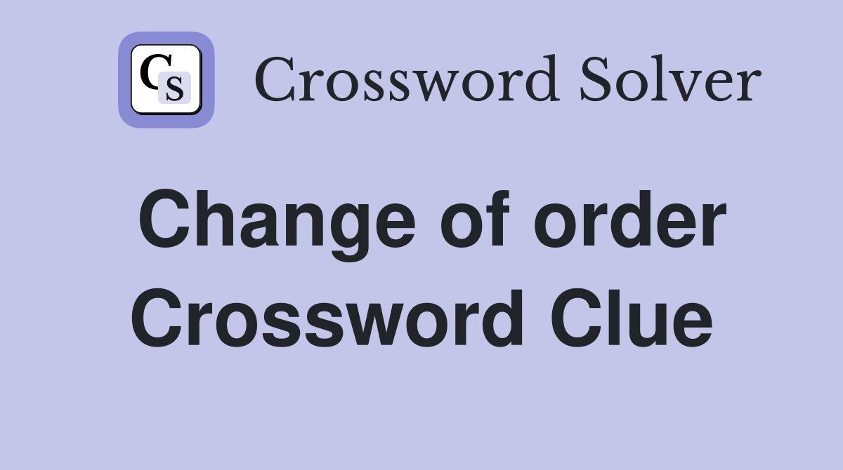 Change of order Crossword Clue