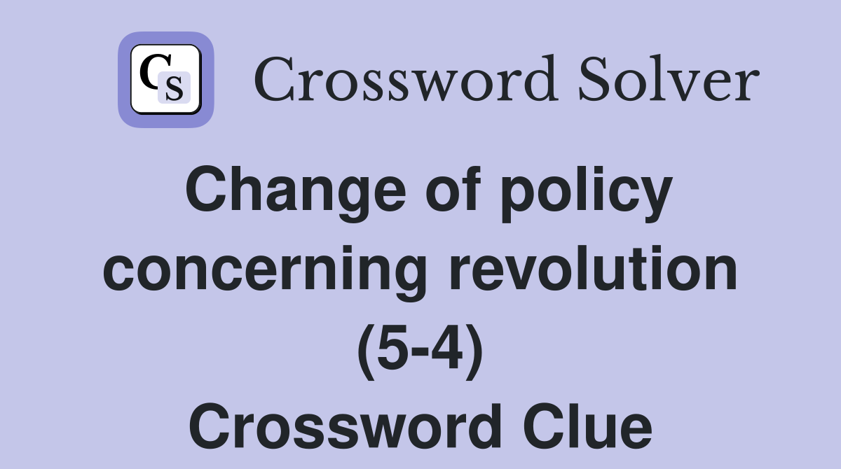 Change of policy concerning revolution (5-4) Crossword Clue