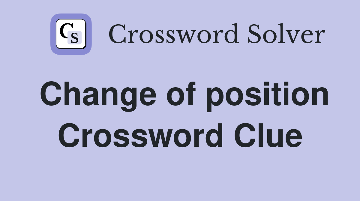 Change of position Crossword Clue