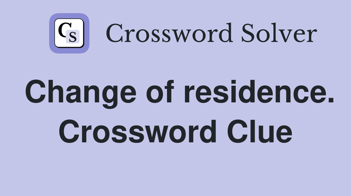 Change of residence. Crossword Clue