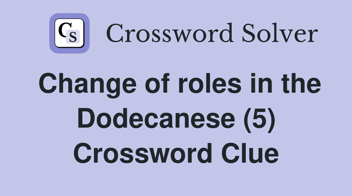 Change of roles in the Dodecanese (5) Crossword Clue