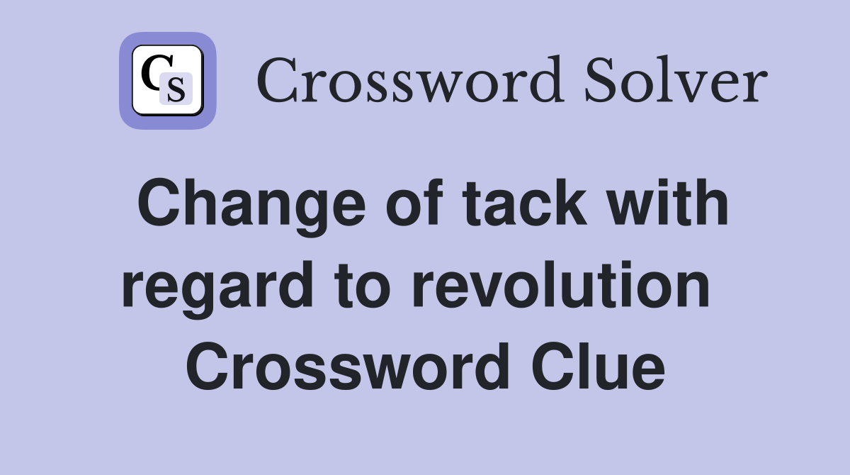 Change of tack with regard to revolution  Crossword Clue