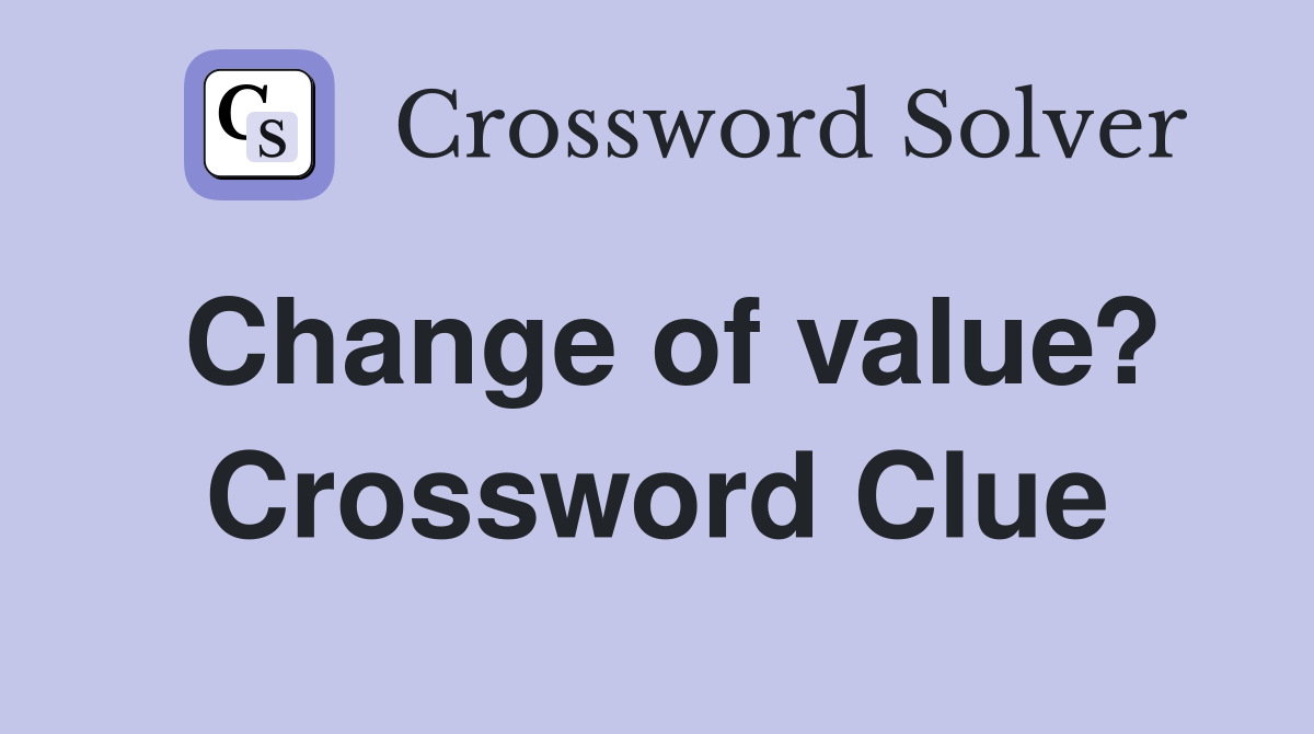 Change of value? Crossword Clue