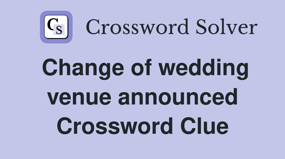 Change of wedding venue announced Crossword Clue