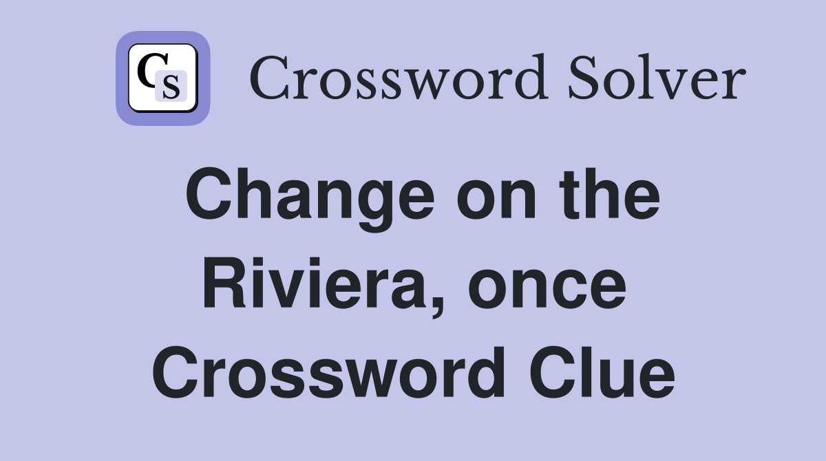 Change on the Riviera, once Crossword Clue