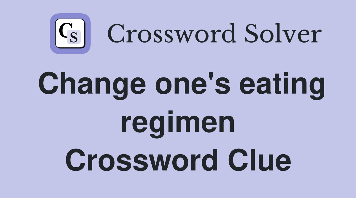 Change one's eating regimen Crossword Clue