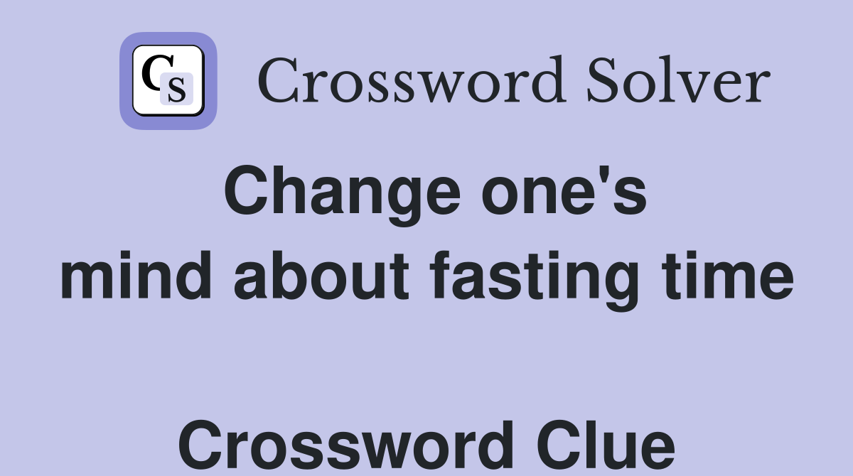 Change one's mind about fasting time  Crossword Clue
