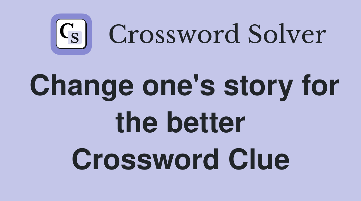Change one's story for the better Crossword Clue