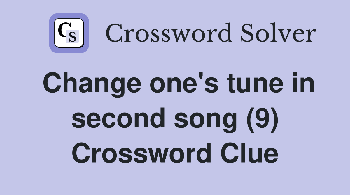 Change one's tune in second song (9) Crossword Clue