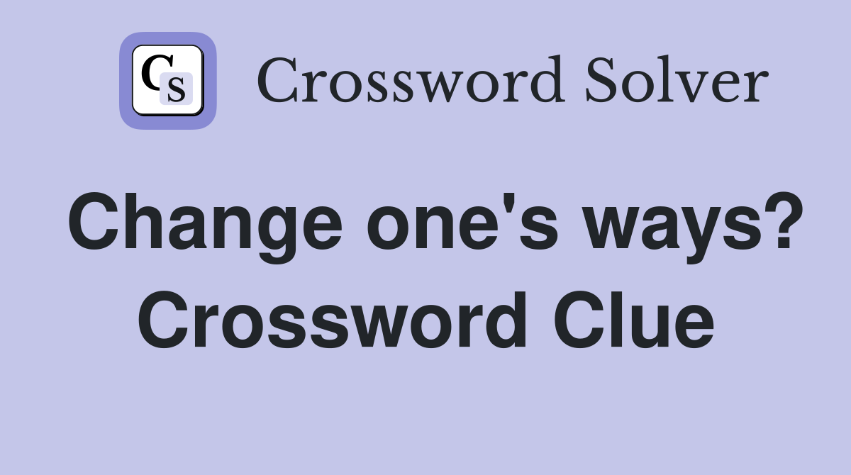 Change one's ways? Crossword Clue