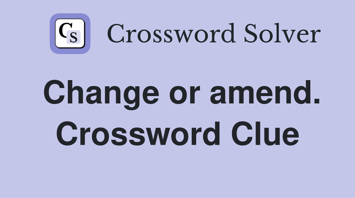 Change or amend. Crossword Clue