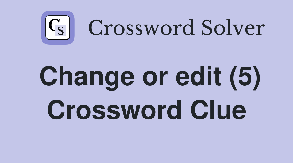 Change or edit (5) Crossword Clue