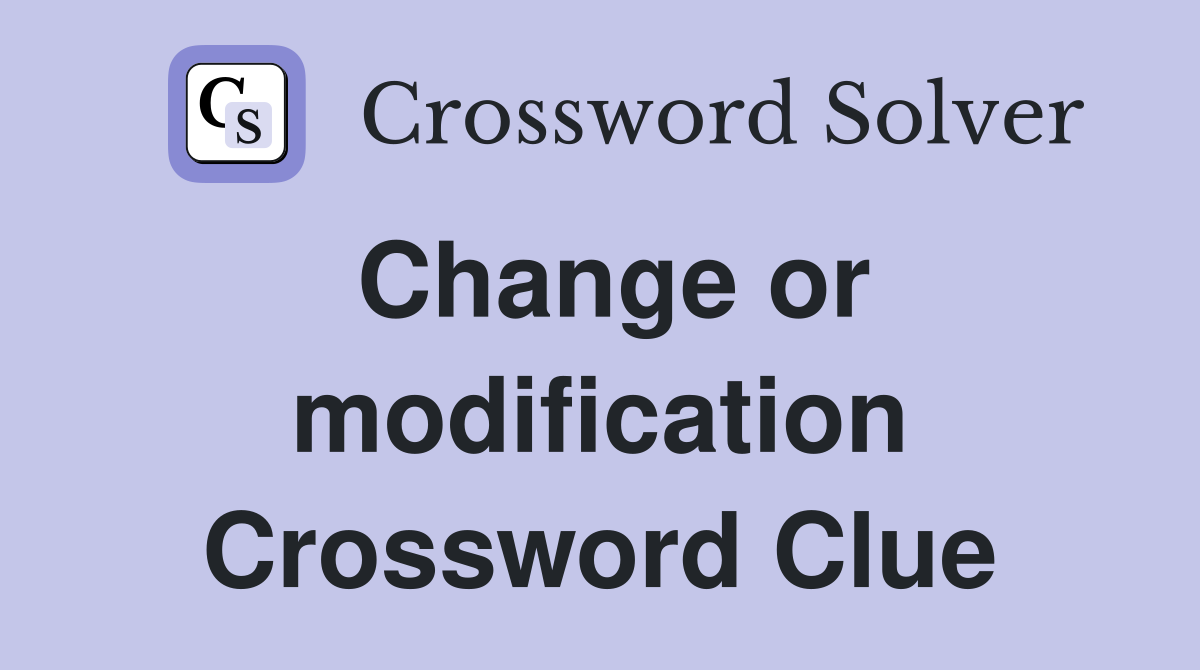 Change or modification Crossword Clue