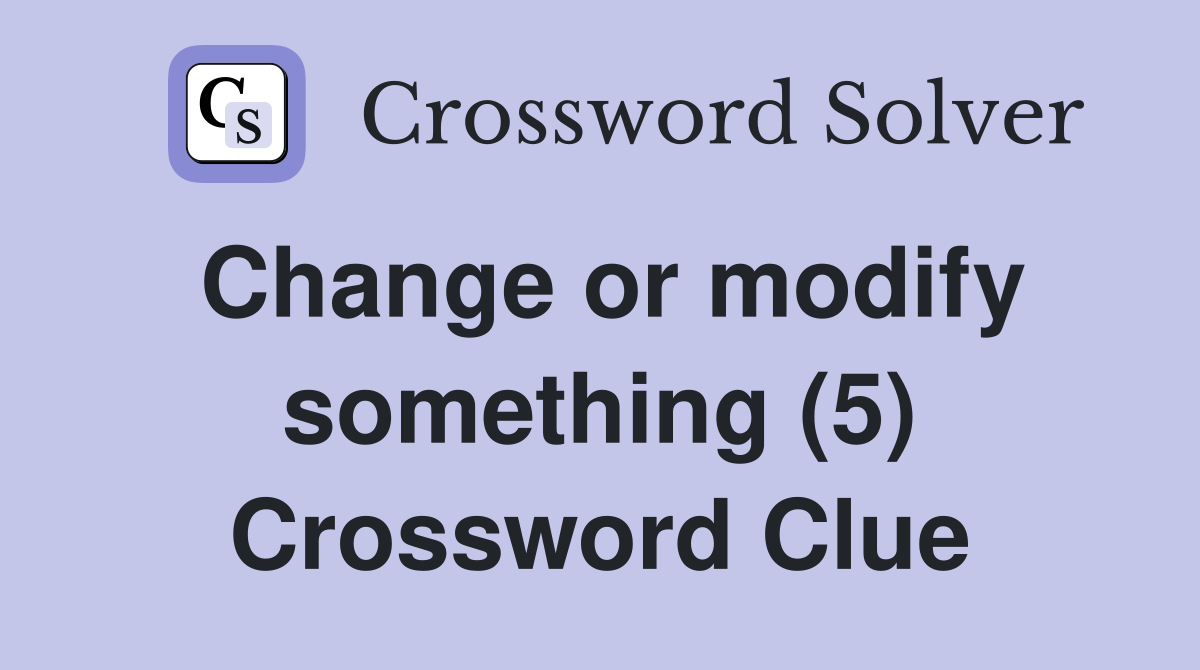 Change or modify something (5) Crossword Clue