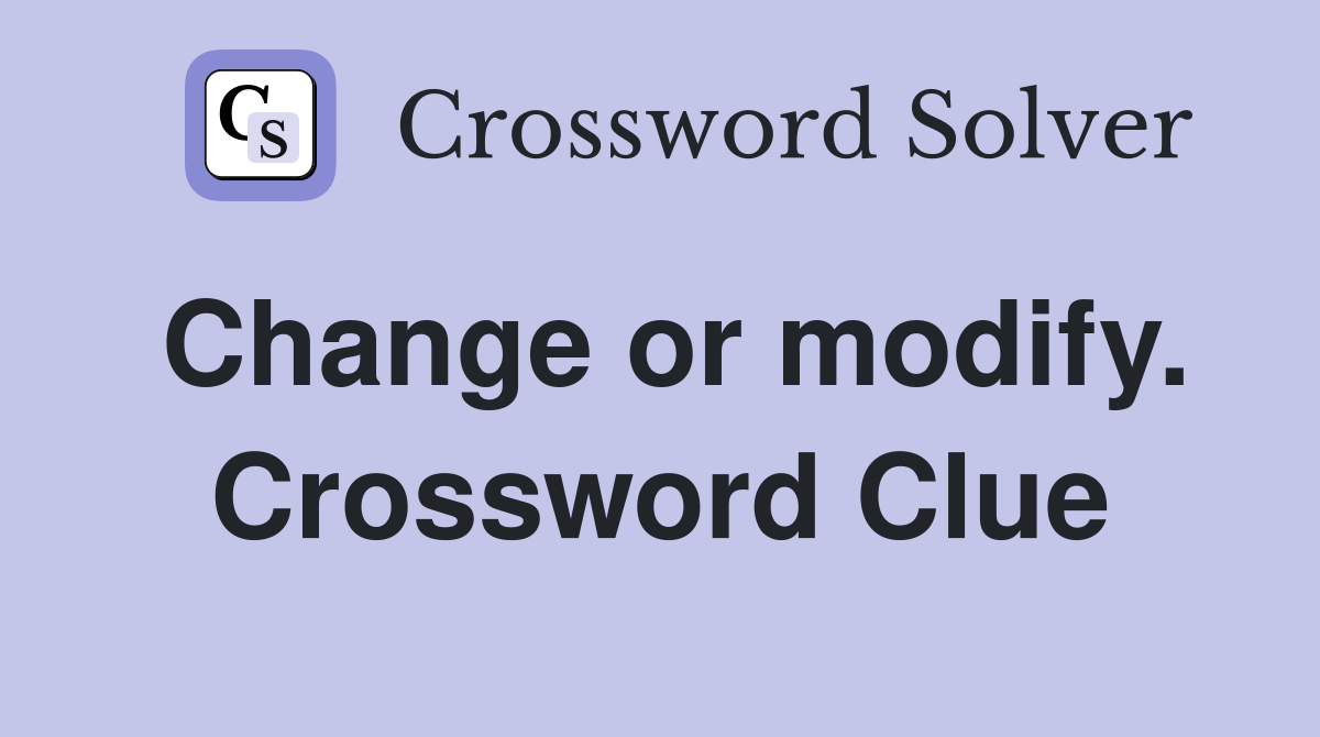 Change or modify. Crossword Clue