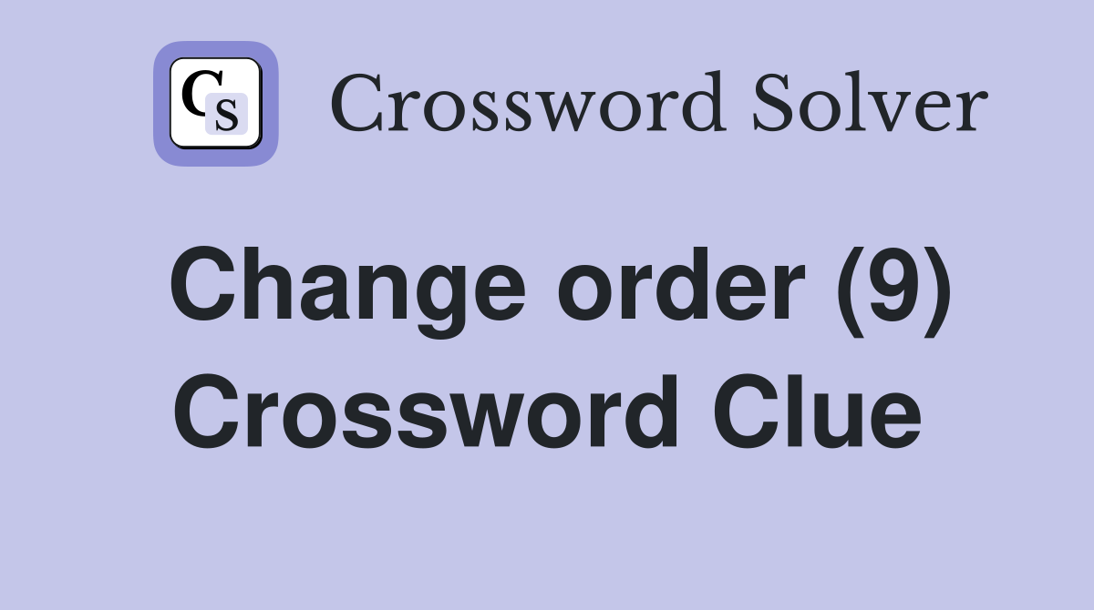Change order (9) Crossword Clue