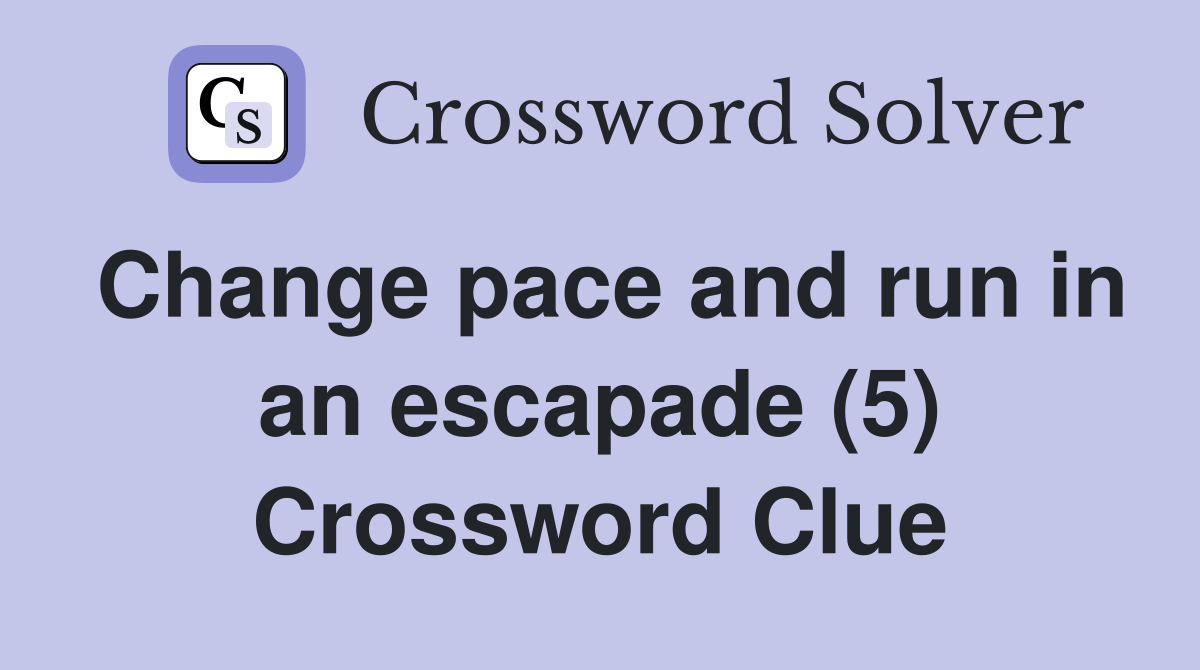 Change pace and run in an escapade (5) Crossword Clue